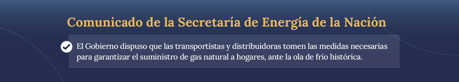 El Gobierno dispuso que las transportistas tomen las medidas necesarias para garantizar el suministro de gas natural a hogares.