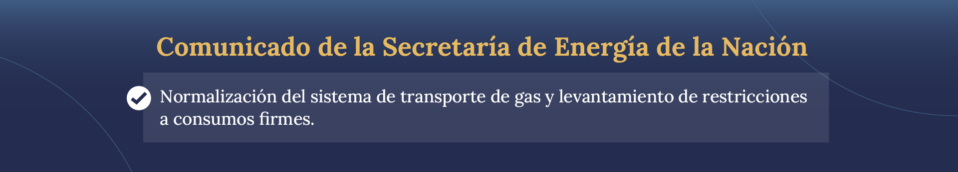 Normalización del sistema de transporte de gas y levantamiento de restricciones a consumos firmes.